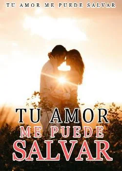 Portada de la novela Tu Amor Me Puede Salvar
