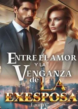 Portada de la novela ENTRE EL AMOR Y LA VENGANZA DE LA EXESPOSA