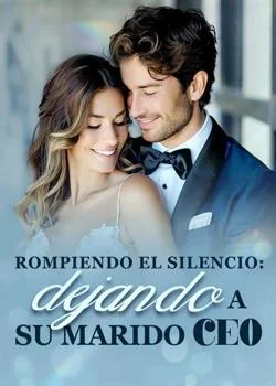 Portada de la novela Rompiendo el silencio: dejando a su marido CEO