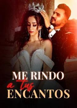Portada de la novela Me rindo a tus encantos