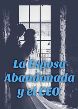 Portada de la novela La Esposa Abandonada y el CEO