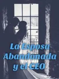 Portada de la novela La Esposa Abandonada y el CEO