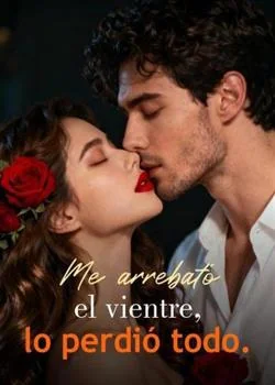 Portada de la novela Me arrebató el vientre, lo perdió todo.