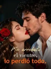 Portada de la novela Me arrebató el vientre, lo perdió todo.