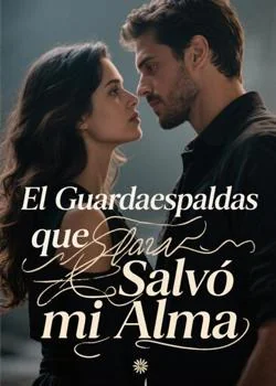 Portada de la novela El Guardaespaldas que Salvó mi Alma