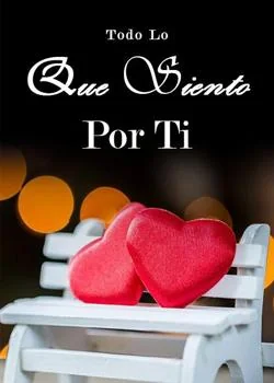 Portada de la novela Todo Lo Que Siento Por Ti