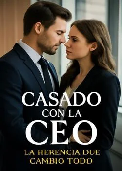 Portada de la novela Casado con la CEO: La herencia que cambio todo