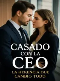 Portada de la novela Casado con la CEO: La herencia que cambio todo