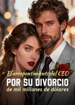 Portada de la novela El arrepentimiento del CEO por su divorcio de mil millones de dólares