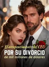 Portada de la novela El arrepentimiento del CEO por su divorcio de mil millones de dólares