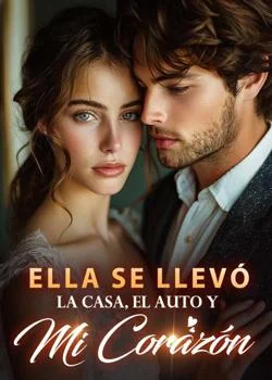 Portada de la novela Ella se llevó la casa, el auto y mi corazón