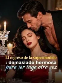 Portada de la novela El regreso de la supermodelo: demasiado hermosa para ser tuya otra vez