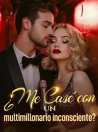 Portada de la novela ¿Me casé con un multimillonario inconsciente?