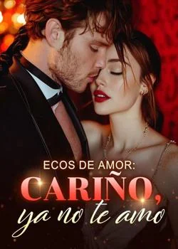 Portada de la novela Ecos de amor: cariño, ya no te amo