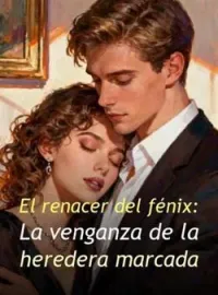 Portada de la novela El renacer del fénix: La venganza de la heredera marcada