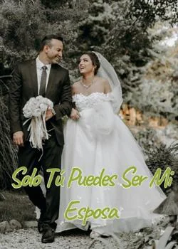 Portada de la novela Solo tú puedes ser mi esposa