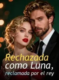 Portada de la novela Rechazada como Luna, reclamada por el rey