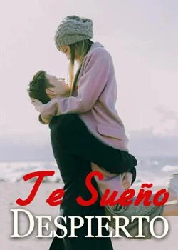 Portada de la novela Te Sueño Despierto