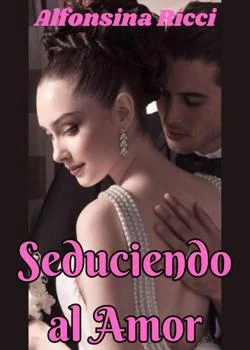 Portada de la novela Seduciendo al Amor