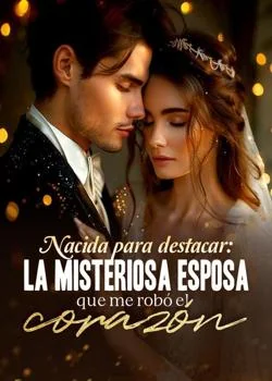 Portada de la novela Nacida para destacar: la misteriosa esposa que me robó el corazón