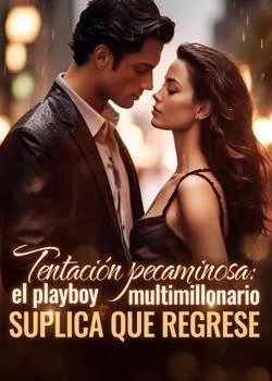 Portada de la novela Tentación pecaminosa: el playboy multimillonario suplica que regrese