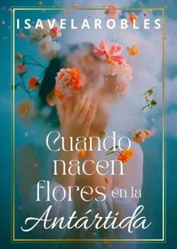 Portada de la novela Nacen flores en la Antártida