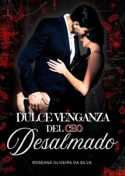Portada de la novela La dulce venganza del CEO desalmado