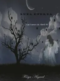 Portada de la novela Las Lunas de Abril IV: Luna Eterna