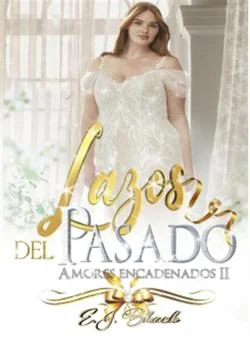 Portada de la novela Lazos del pasado (Saga #1 de Amores encadenados)