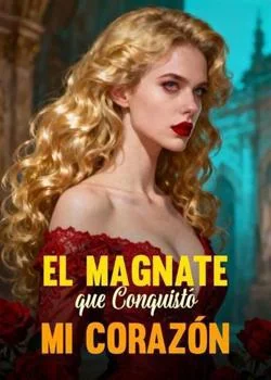 Portada de la novela El Magnate que Conquistó mi Corazón