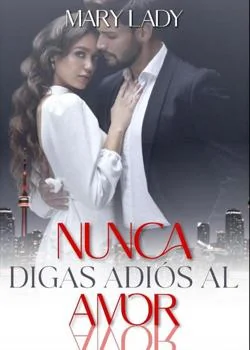 Portada de la novela Nunca digas adiós Al amor