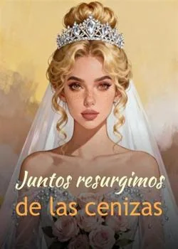 Portada de la novela Juntos resurgimos de las cenizas
