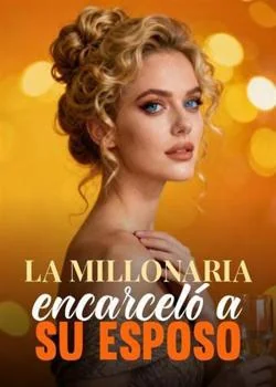 Portada de la novela La millonaria encarceló a su esposo