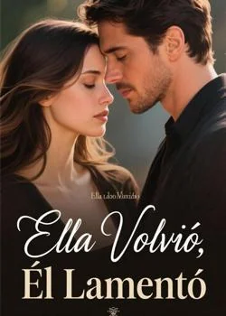 Portada de la novela Ella Volvió, Él Lamentó