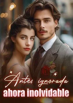 Portada de la novela Antes ignorada, ahora inolvidable