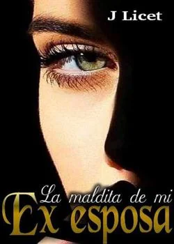 Portada de la novela La maldita de mi Ex esposa