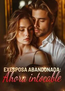 Portada de la novela Exesposa abandonada: Ahora intocable