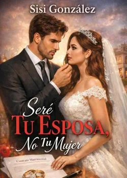 Portada de la novela Seré Tu Esposa, No Tu Mujer.