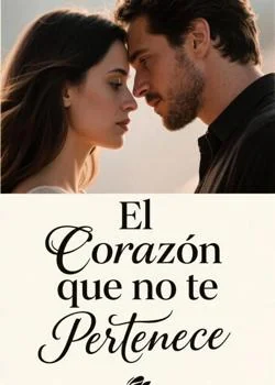 Portada de la novela El Corazón que no te Pertenece