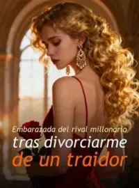 Portada de la novela Embarazada del rival millonario tras divorciarme de un traidor