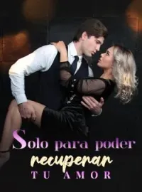 Portada de la novela Solo para poder recuperar tu amor