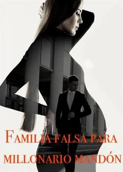 Portada de la novela Familia falsa para millonario mandon 
