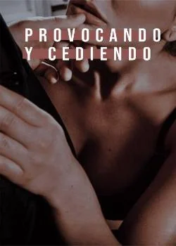 Portada de la novela Provocando y cediendo