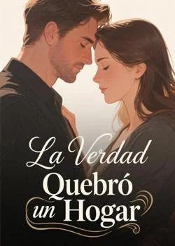 Portada de la novela La Verdad Quebró un Hogar