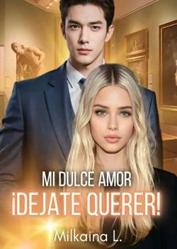 Portada de la novela Mi dulce Amor ¡Dejate Querer!