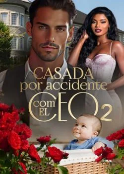 Portada de la novela Casada por accidente com el CEO 2
