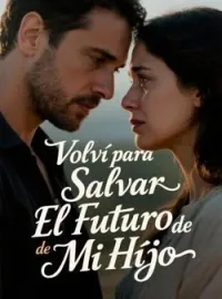Portada de la novela Volví para Salvar El Futuro de Mi Hijo