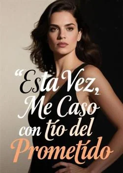 Portada de la novela Esta Vez, Me Caso Con tío del Prometido