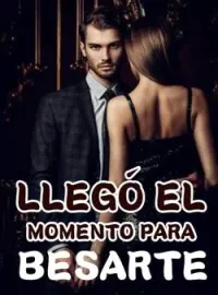 Portada de la novela Llegó El Momento Para Besarte