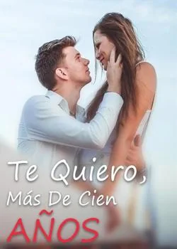 Portada de la novela Te Quiero, Más De Cien Años